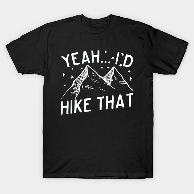 Yeah... I'd Hike That Mountain Hiking T-Shirt by thingsandthings